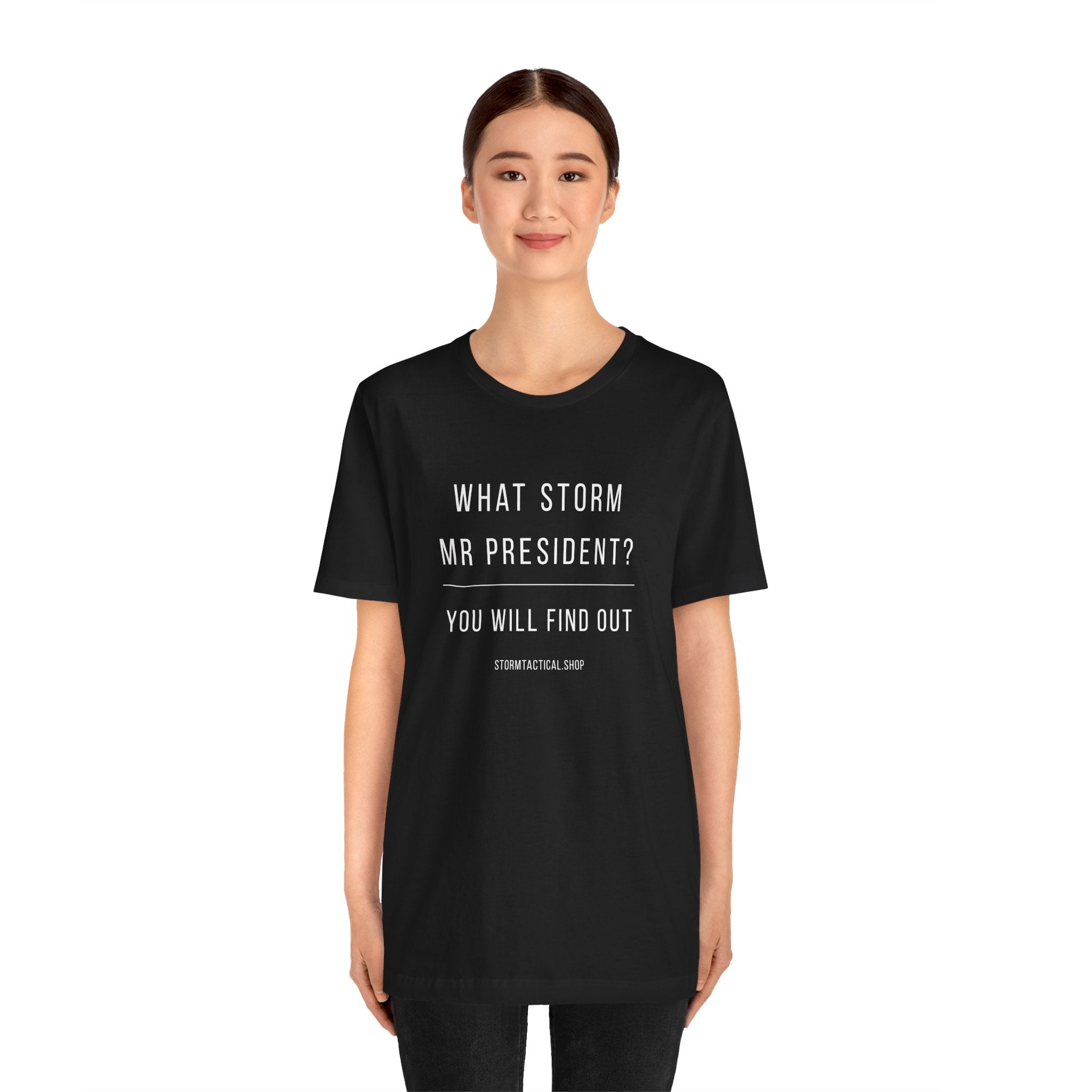 Graphic Tee — "What Storm Mr President? You Will Find Out" Statement Shirt