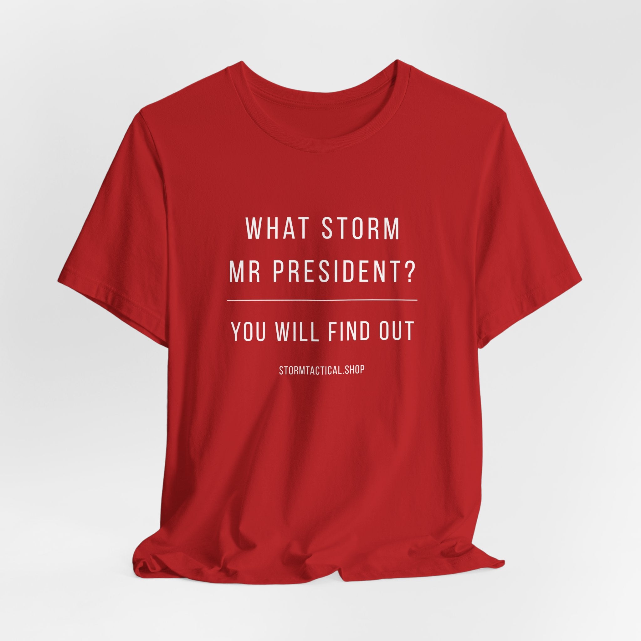 Graphic Tee — "What Storm Mr President? You Will Find Out" Statement Shirt