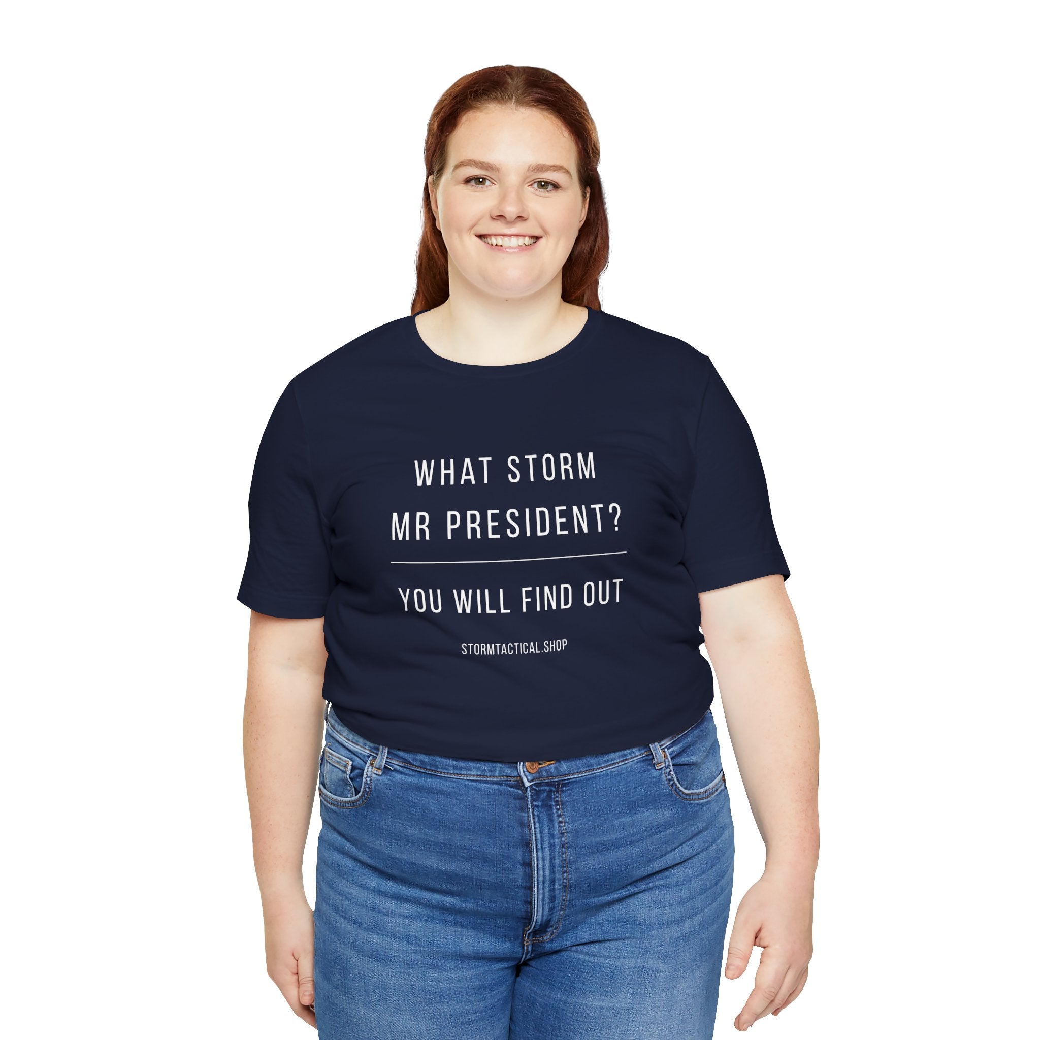 Graphic Tee — "What Storm Mr President? You Will Find Out" Statement Shirt